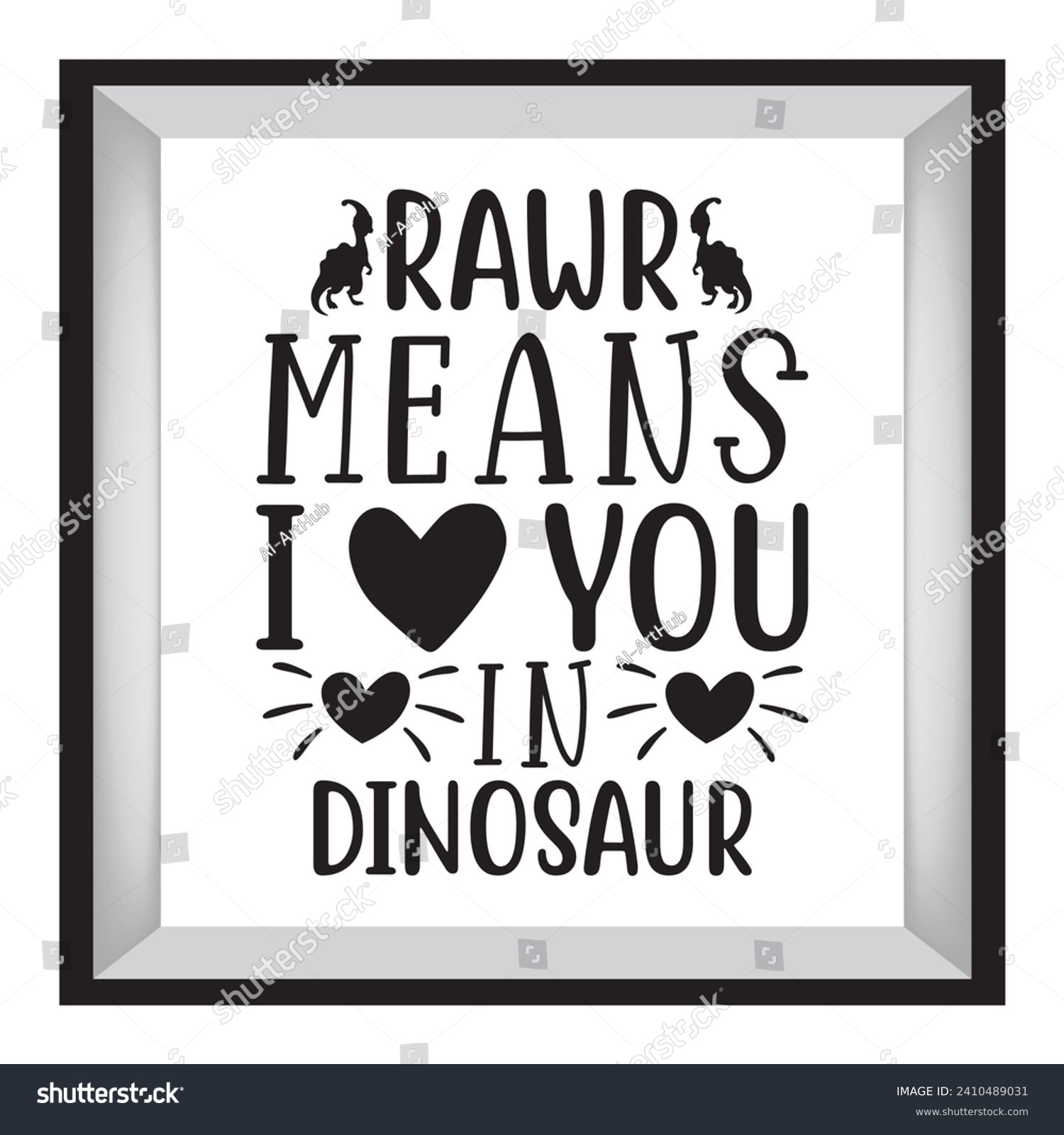 SVG of Rawr Means I Love You in Dinosaur typography t-shirt design, tee print, t-shirt design, Silhouette t shirt design, art, black, calligraphy, lettering, t shirt design svg