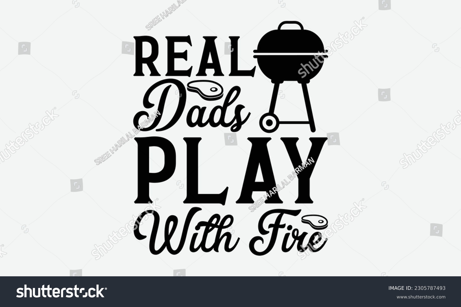 SVG of Real dads play with fire - Barbecue svg typography t-shirt design Hand-drawn lettering phrase, SVG t-shirt design, Calligraphy t-shirt design,  White background, Handwritten vector. eps 10. svg