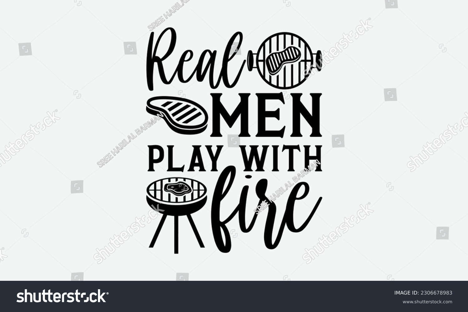 SVG of Real men play with fire - Barbecue svg typography t-shirt design Hand-drawn lettering phrase, SVG t-shirt design, Calligraphy t-shirt design,  White background, Handwritten vector. eps 10. svg