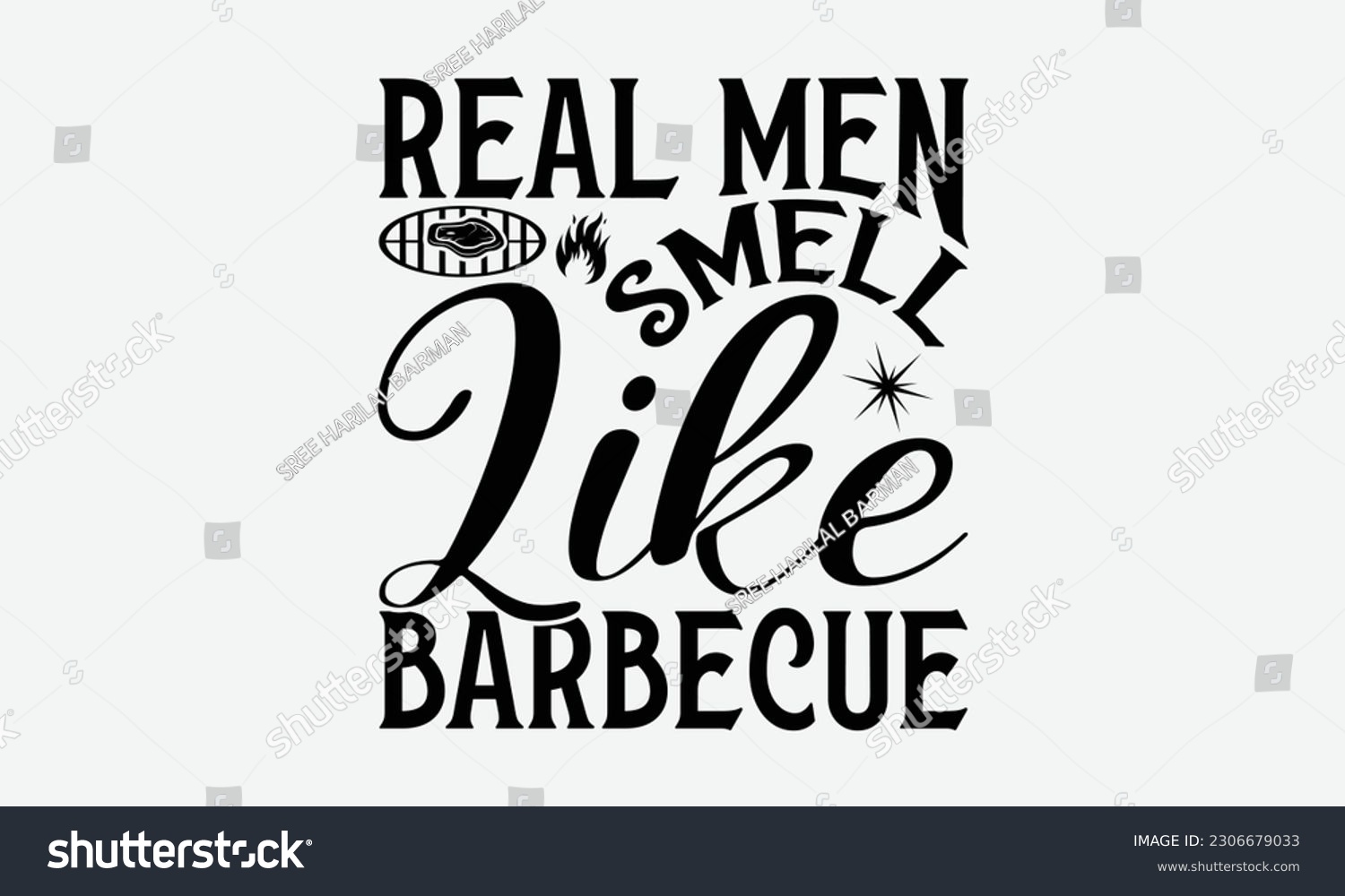 SVG of Real men smell like barbecue - Barbecue svg typography t-shirt design Hand-drawn lettering phrase, SVG t-shirt design, Calligraphy t-shirt design,  White background, Handwritten vector. eps 10. svg