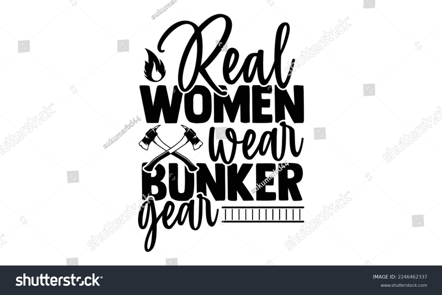 SVG of Real Women Wear Bunker Gear - Vector illustration with Firefighter quotes Design. Hand drawn Lettering for poster, t-shirt, card, invitation, sticker. svg for Cutting Machine, Silhouette Cameo svg