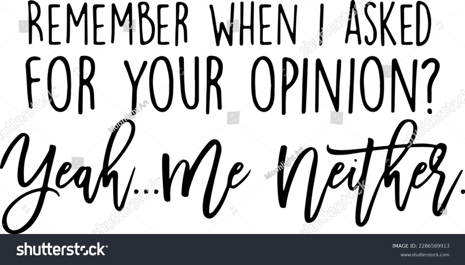 SVG of Remember When I Asked For Your Opinion Huh That's Funny Me Neither Svg, Funny Quotes Sarcastic , Your Opinion Svg Files For Cricut Download svg