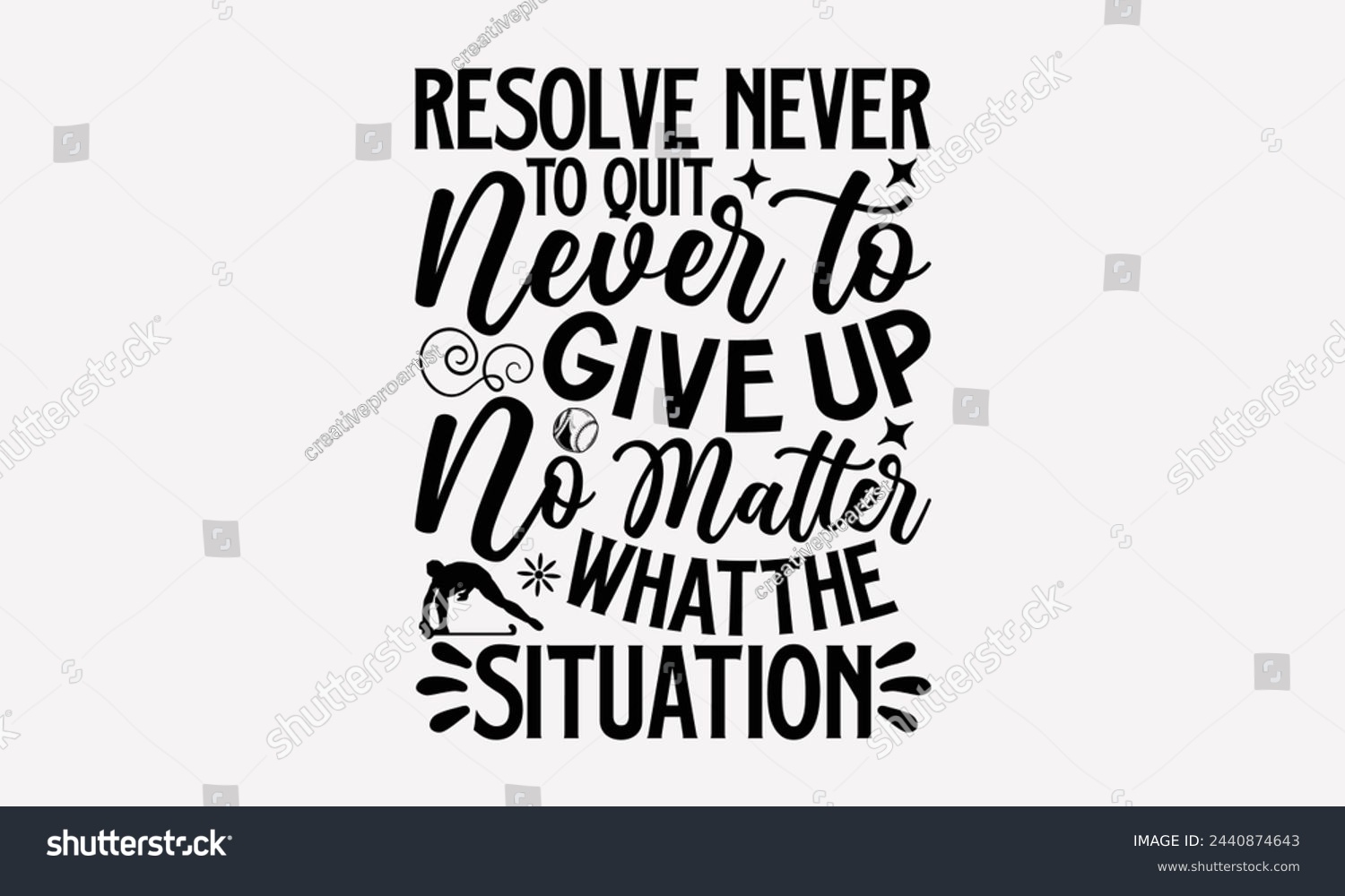SVG of Resolve Never To Quit Never To Give Up No Matter What The Situation- Golf t- shirt design, Hand drawn lettering phrase isolated on white background, for Cutting Machine, Silhouette Cameo, Cricut, gree svg