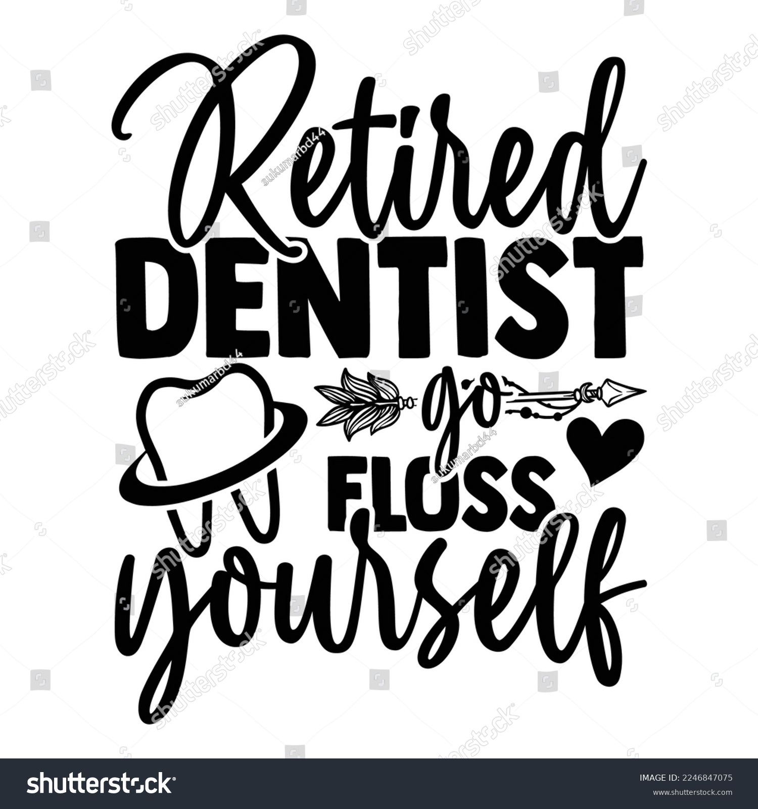 SVG of Retired Dentist Go Floss Yourself - Dentist T-shirt Design, Conceptual handwritten phrase svg calligraphic, Hand drawn lettering phrase isolated on white background, for Cutting Machine, Silhouette Ca svg