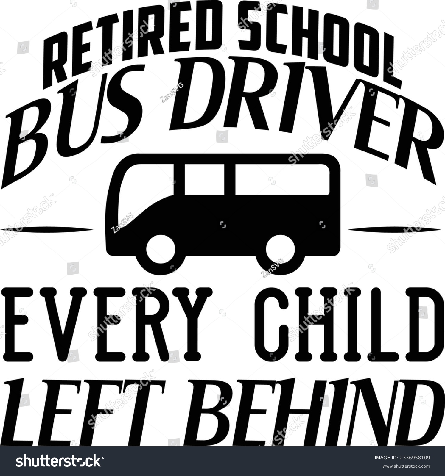 SVG of Retired school bus driver every child left behind vector file, Retirement svg svg