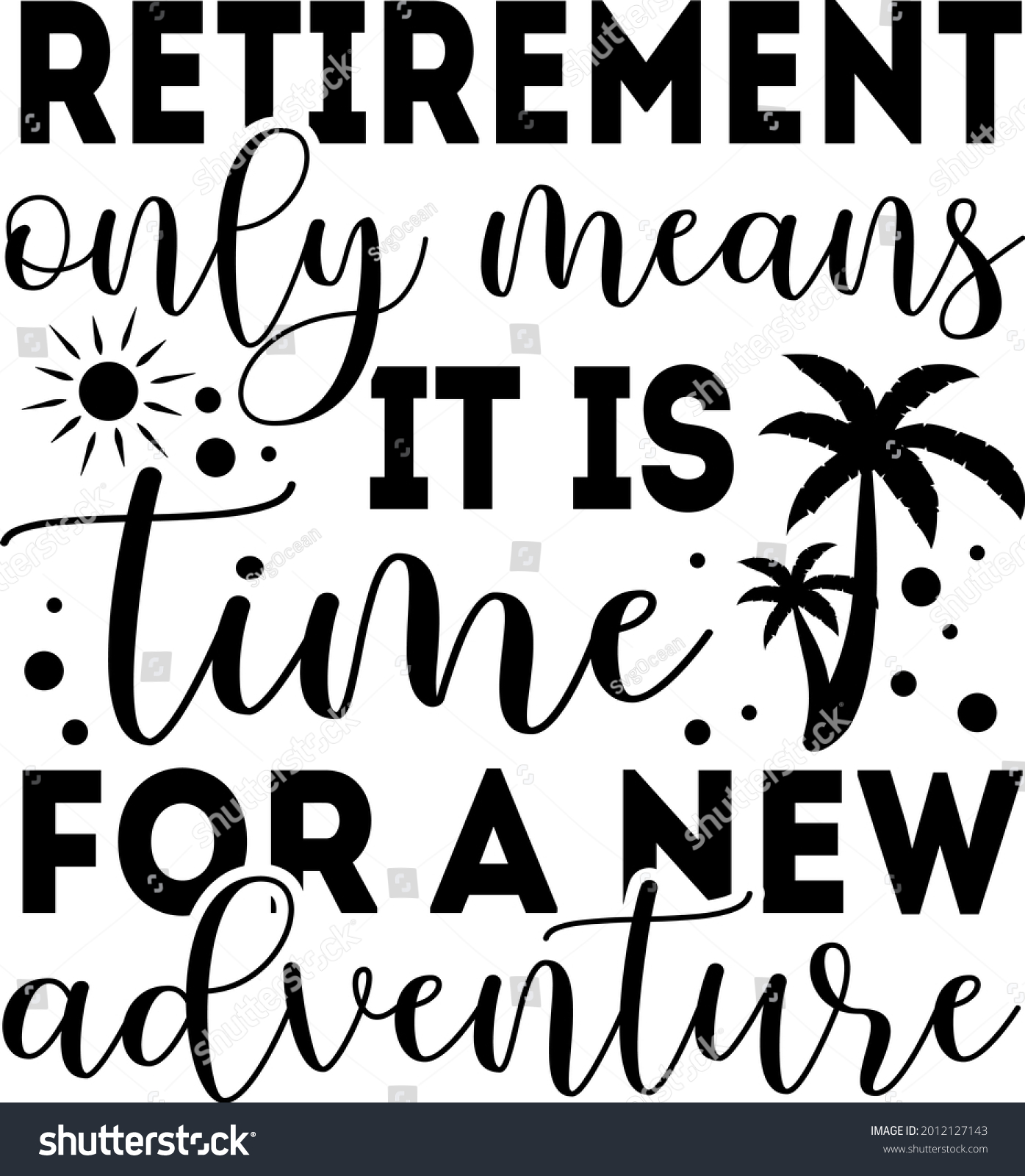 SVG of Retirement only means it is time for a new adventure lettering. Sun and palm tree illustration vector svg