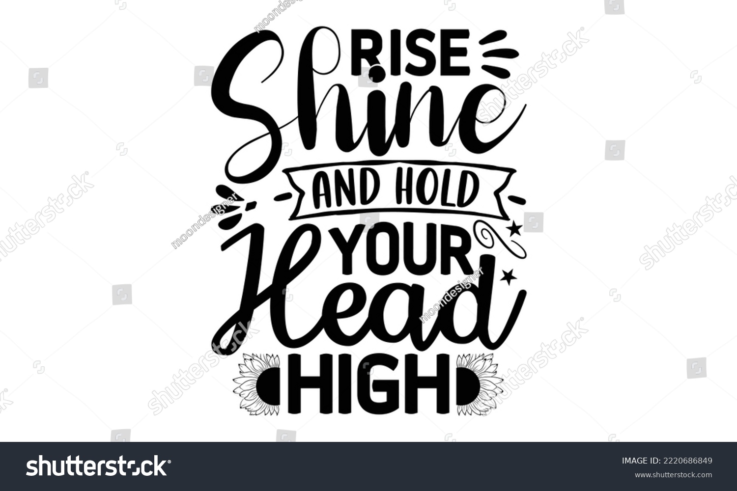 SVG of Rise shine and hold your head high , Sunflower t shirts and svg design, Vector illustration happiness lettering with sunflower, svg Files for Cutting Cricut and Silhouette, EPS 10 svg