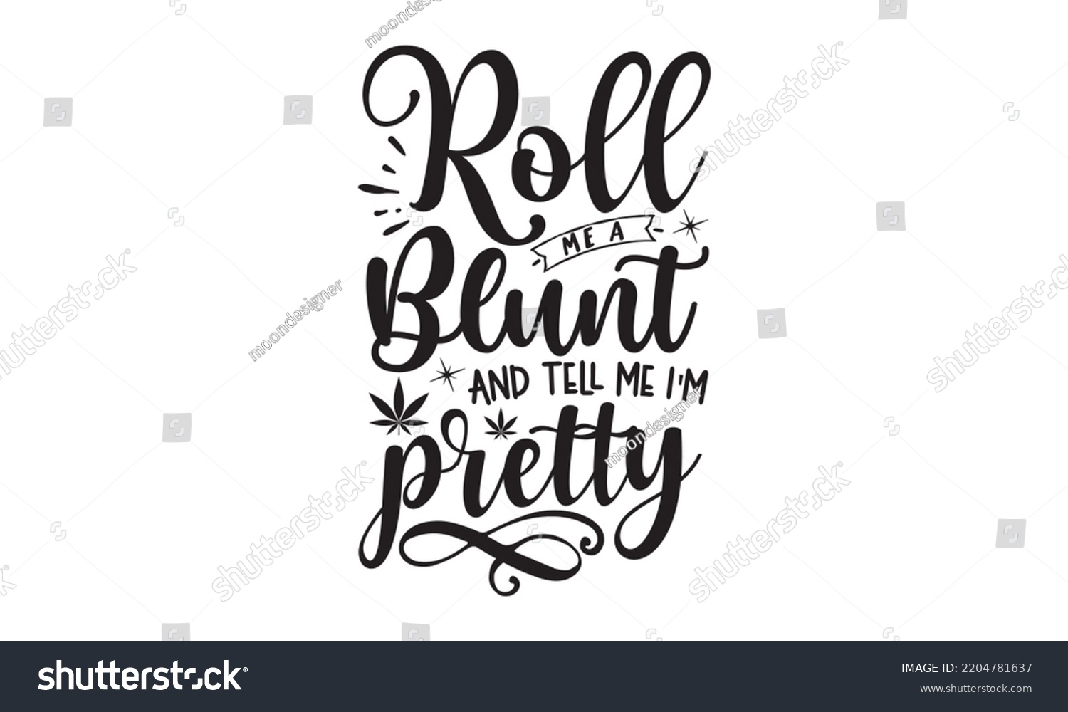 SVG of roll me a blunt and tell me i'm pretty - Cannabis T-shirt and svg design, merchandise graphics, typography design, svg Files for Cutting and Silhouette, can you download this Design, EPS, 10 svg