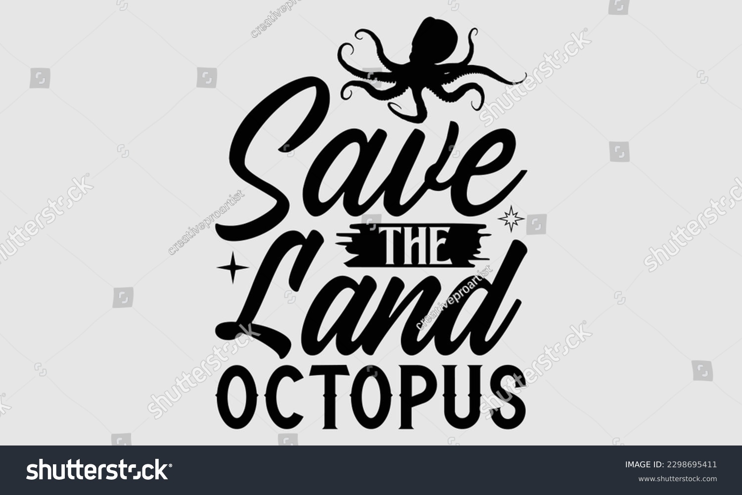 SVG of Save the land octopus- Octopus SVG and t- shirt design, Hand drawn lettering phrase for Cutting Machine, Silhouette Cameo, Cricut, greeting card template with typography white background, EPS svg
