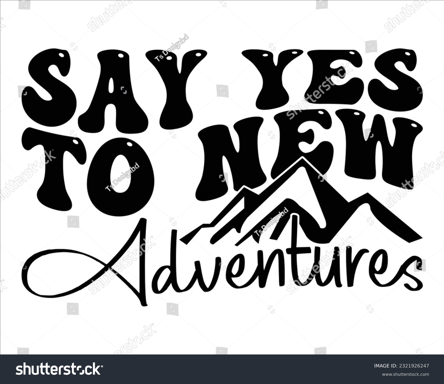 SVG of Say Yes To New Adventures Retro Svg Design,Hiking Retro Svg Design, Mountain illustration, outdoor adventure ,Outdoor Adventure Inspiring Motivation Quote, camping,groovy design svg