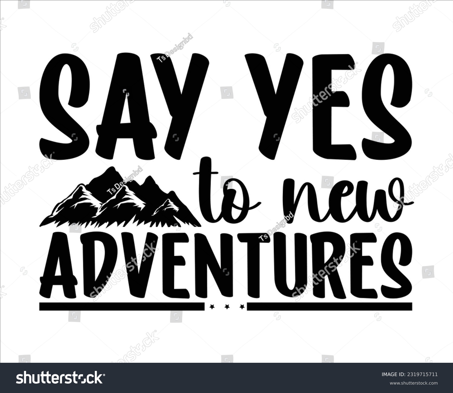 SVG of Say Yes To New Adventures Svg Design, Hiking Svg Design, Mountain illustration, outdoor adventure ,Outdoor Adventure Inspiring Motivation Quote, camping, hiking svg