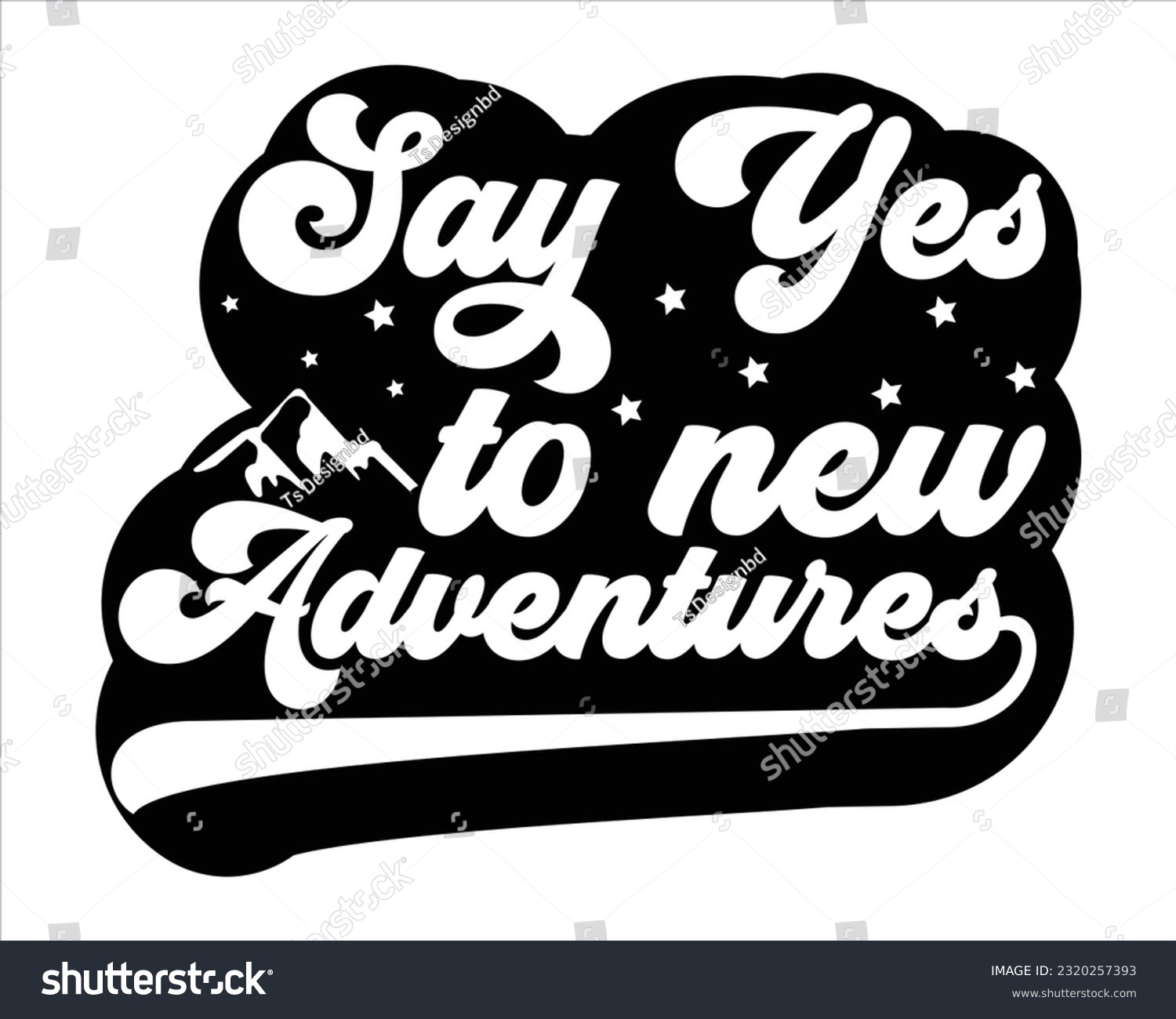 SVG of Say Yes  To New Adventures Svg Design, Hiking Svg Design, Mountain illustration, outdoor adventure ,Outdoor Adventure Inspiring Motivation Quote, camping, hiking svg
