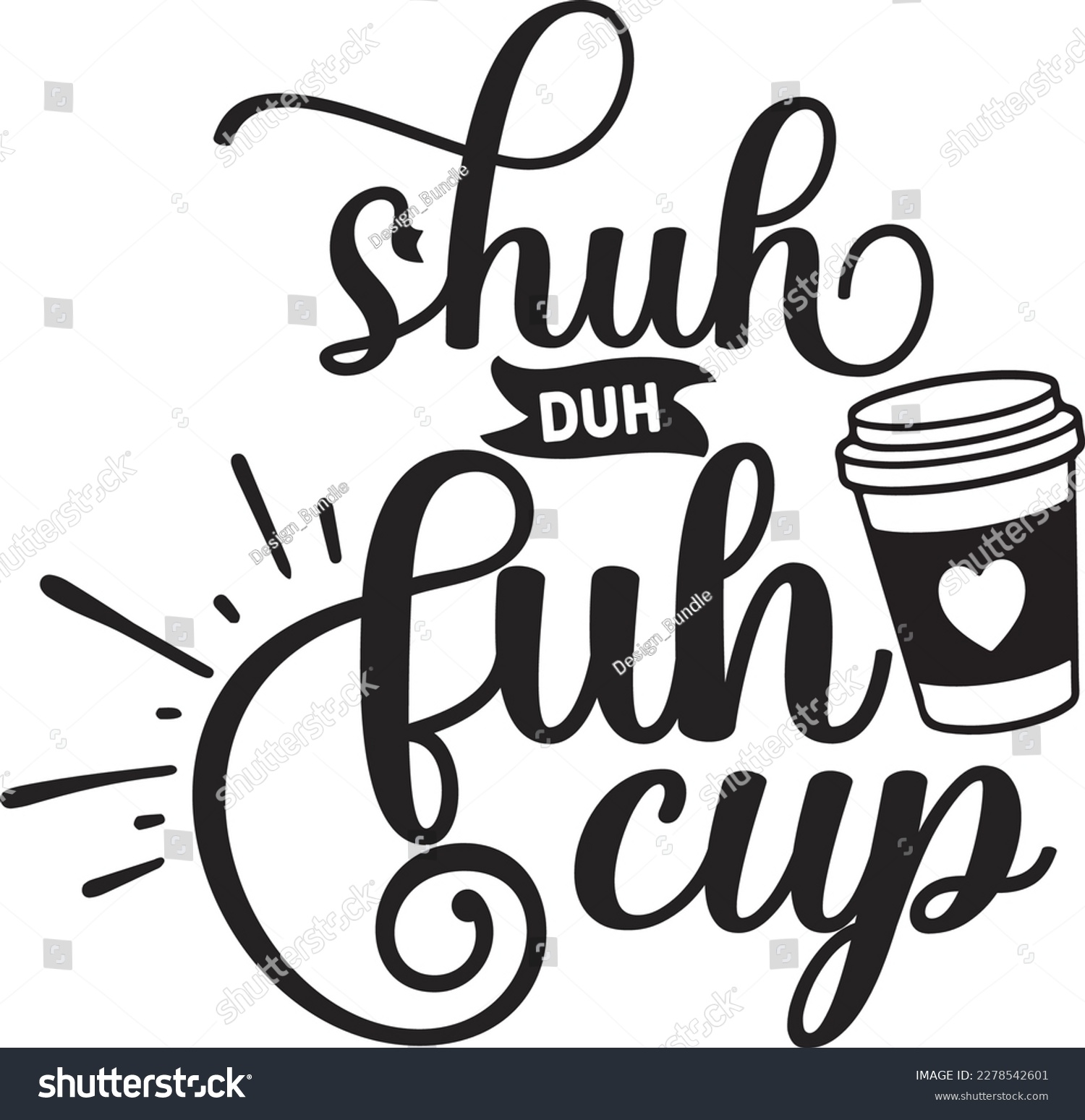 SVG of shuh duh fuh cup svg ,coffee SVG design, coffee SVG bundle, coffee design, svg