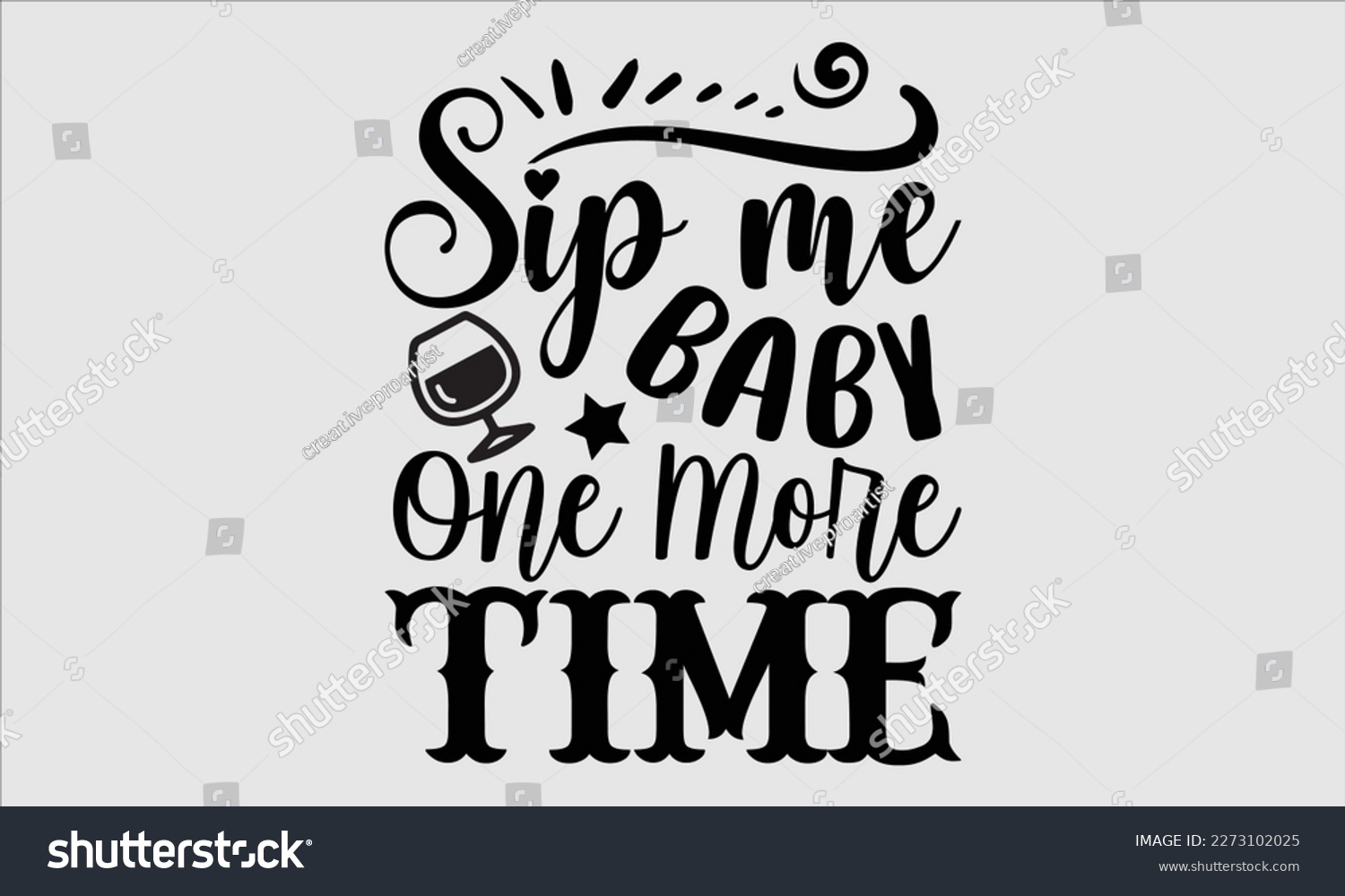 SVG of Sip me baby one more time- Alcohol SVG T Shirt design, Hand drawn vintage hand Calligraphy, for Cutting Machine, Silhouette Cameo, Cricut eps 10. svg