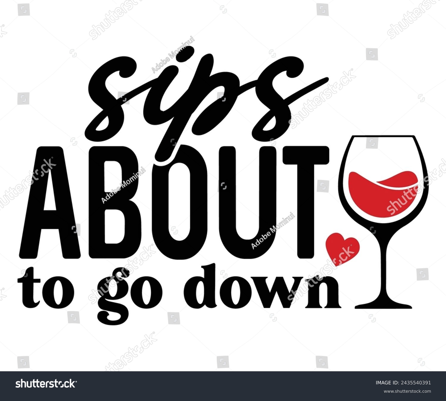 SVG of Sips About To Go Down Svg,T-shirt Design,Wine Svg,Drinking Svg,Wine Quotes Svg,Wine Lover,Wine Time Svg,Wine Glass Svg,Funny Wine Svg,Beer Svg,Cut File svg