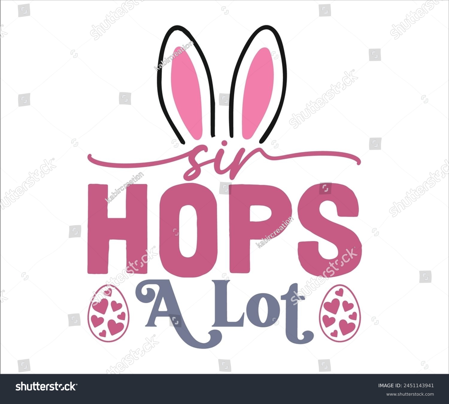 SVG of Sir Hops A Lot T-shirt, Happy easter T-shirt, Easter shirt, spring holiday, Easter Cut File,  Bunny and spring T-shirt, Egg for Kids, Egg for Kids, Easter Funny Quotes, Cut File Cricut svg