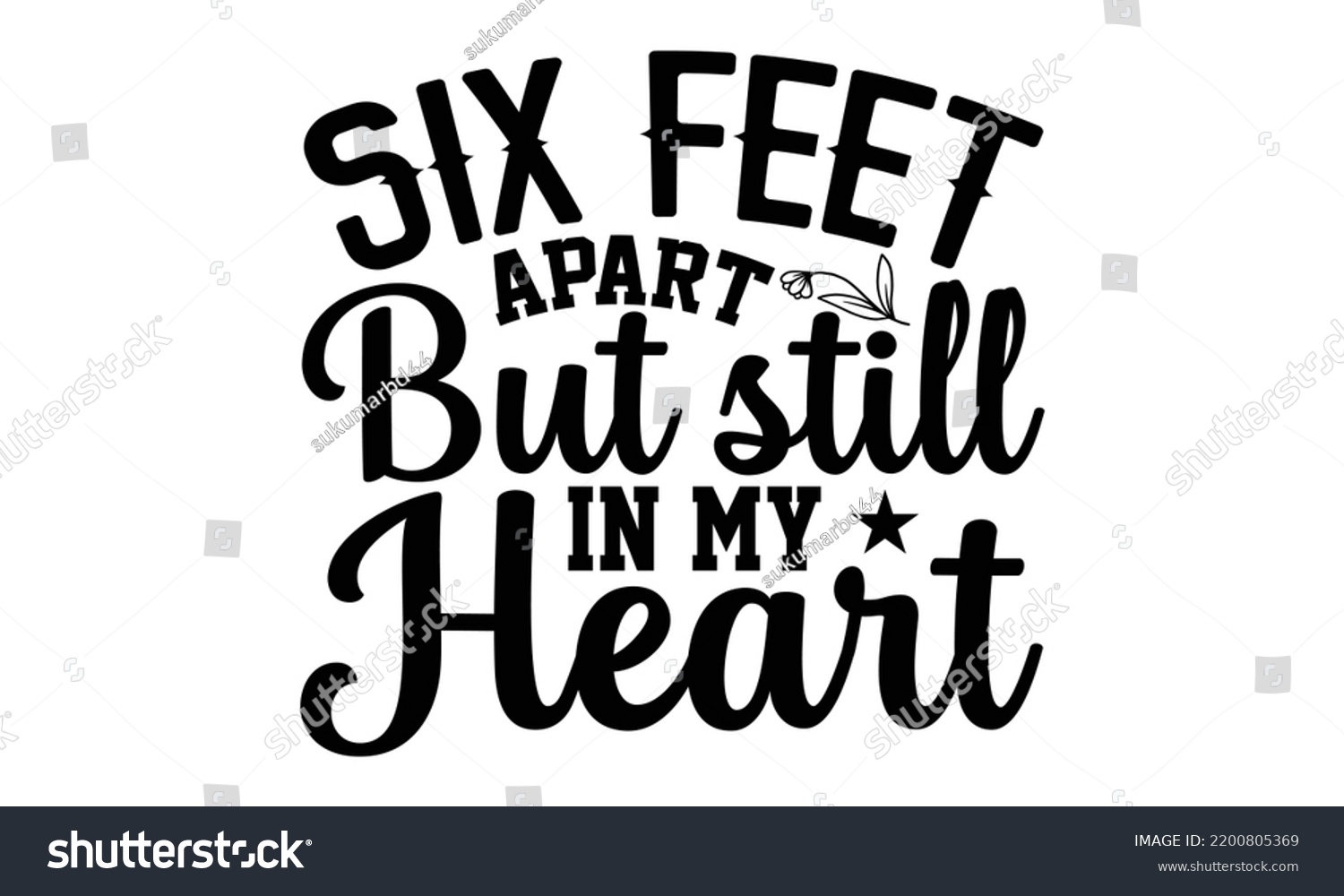 SVG of Six Feet Apart But Still In My Heart - Valentine's Day t shirt design, Hand drawn lettering phrase, calligraphy vector illustration, eps, svg isolated Files for Cutting svg