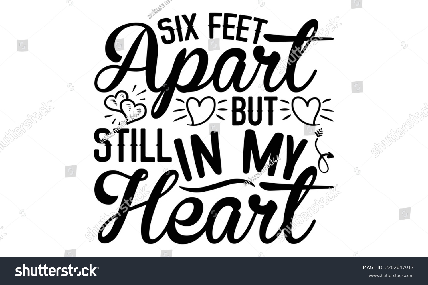 SVG of Six Feet Apart But Still In My Heart - Valentine's Day t shirt design, Hand drawn lettering phrase isolated on white background, Valentine's Day 2023 quotes svg design. svg