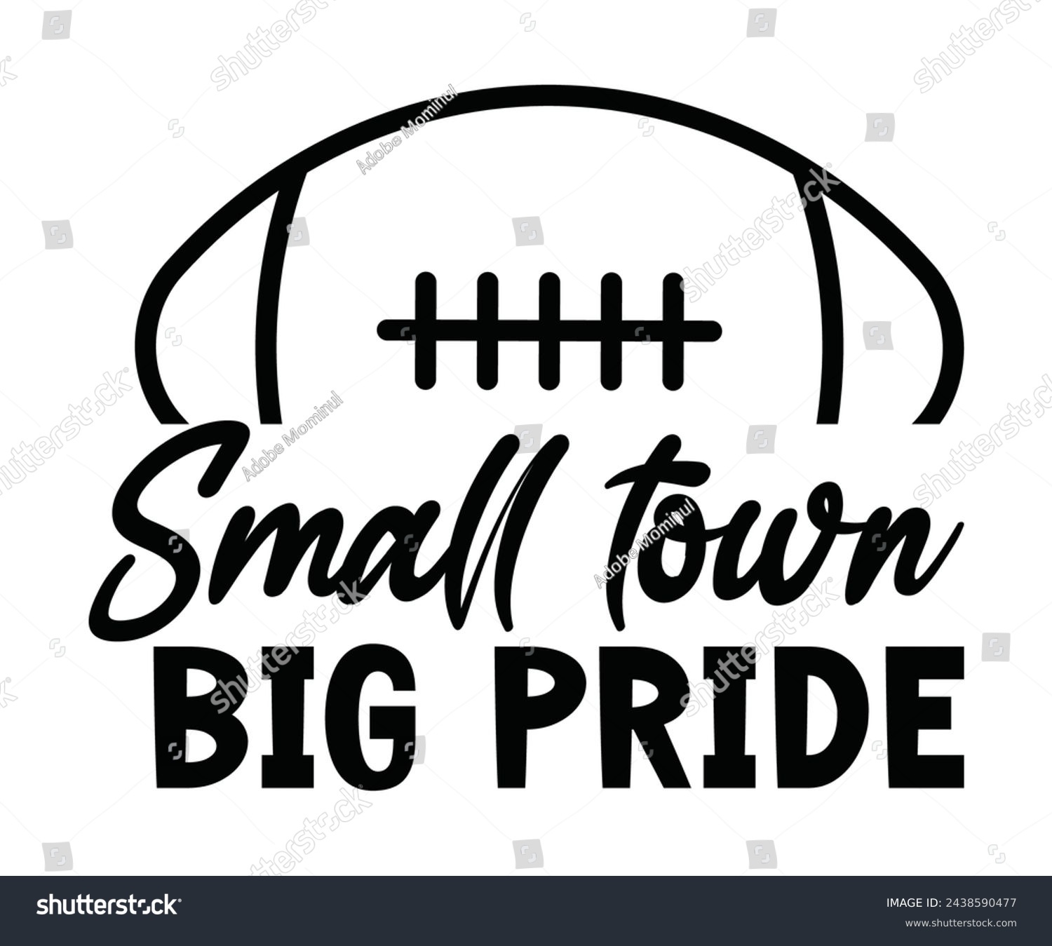 SVG of Small Town Big Pride,Football Svg,Football Player Svg,Game Day Shirt,Football Quotes Svg,American Football Svg,Soccer Svg,Cut File,Commercial use svg