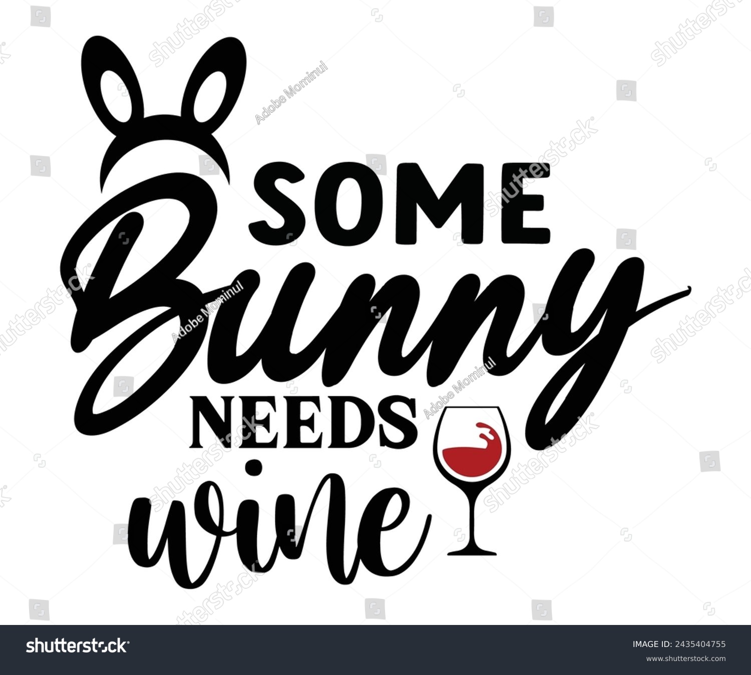 SVG of Some Bunny Needs Wine,T-shirt Design,Wine Svg,Drinking Svg,Wine Quotes Svg,Wine Lover,Wine Time Svg,Wine Glass Svg,Funny Wine Svg,Beer Svg,Cut File svg