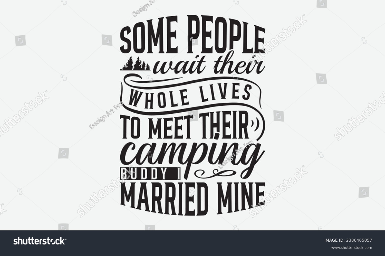 SVG of Some people wait their whole lives to meet their camping buddy I married mine -Camping T-Shirt Design, Hand-Drawn Lettering Illustration, For  Phrases, Poster, Hoodie, Templates, And Flyer, Cutti. svg
