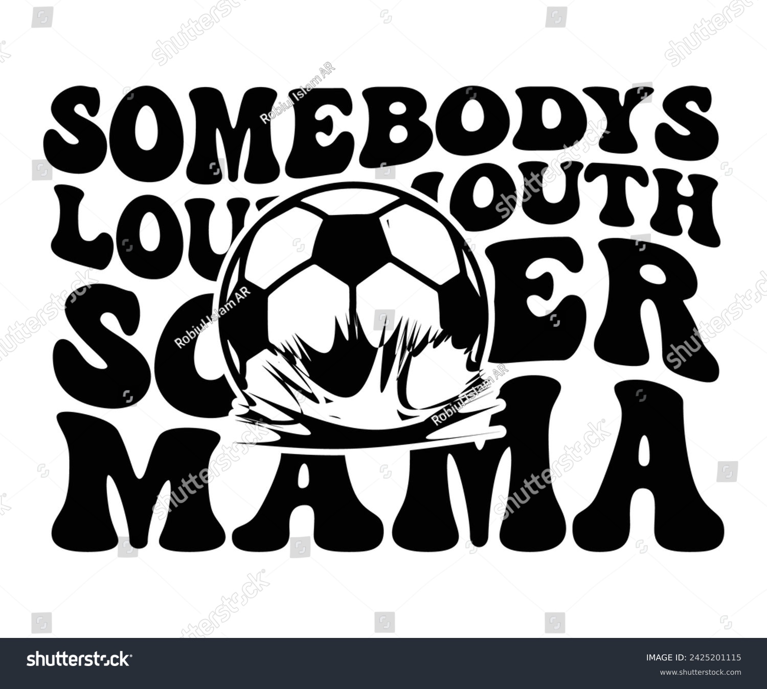 SVG of Somebodys loud mouth  Mama Svg,Soccer Day, Soccer Player Shirt, Gift For Soccer, Soccer Football, Sport Design Svg,Cut File, Soccer t-Shirt Design, European Football,  svg