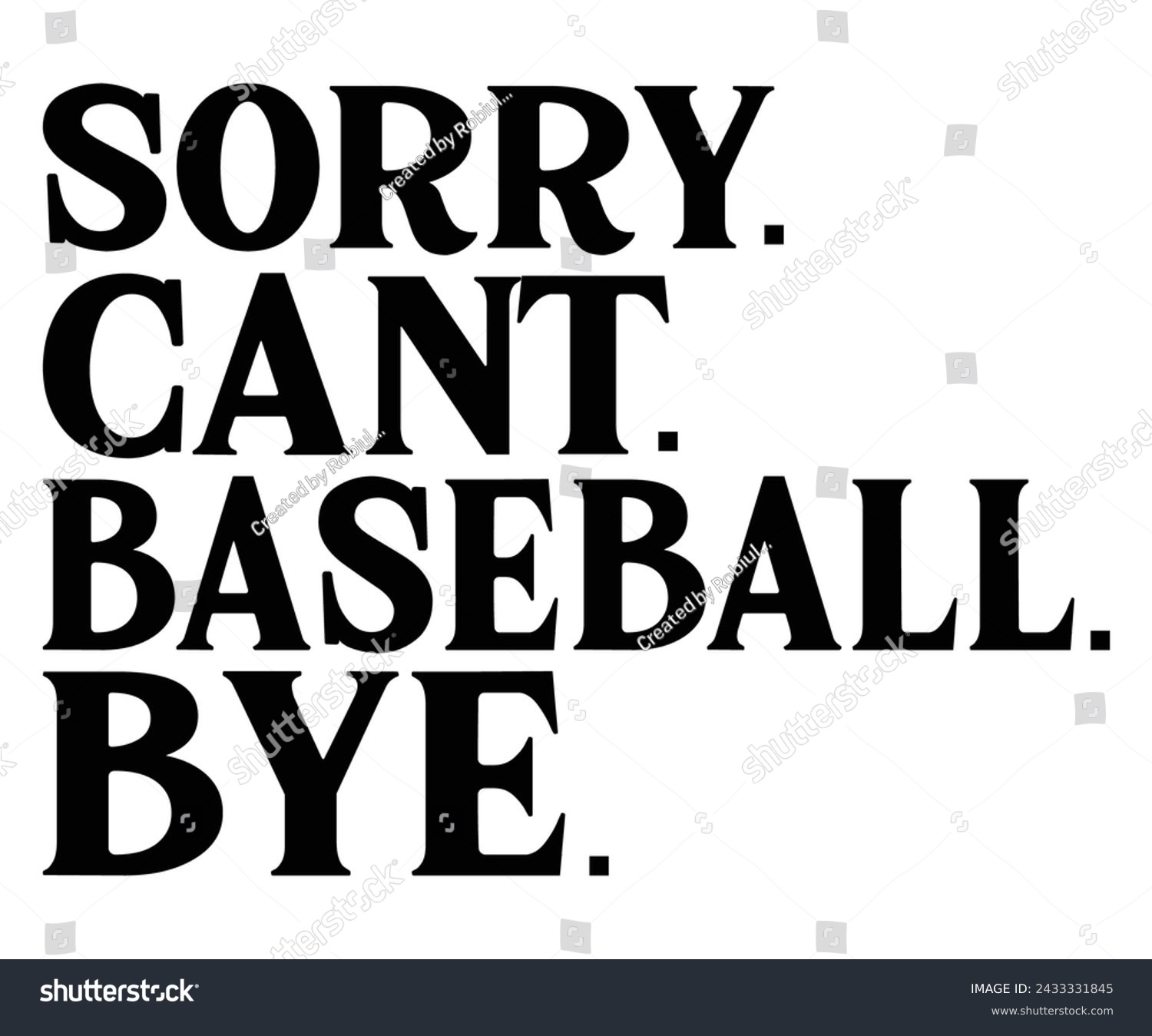 SVG of Sorry Cant Baseball Bye
,Baseball Mom Shirt Svg,Sports Dad, Baseball Day Shirt Svg,Baseball Team Shirt, Game Day  Women, Funny Baseball Shirt Svg,Gift for Mom, Cut File, Eps File svg