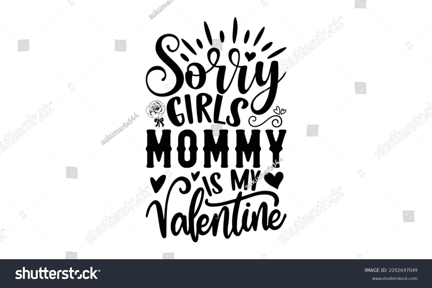 SVG of Sorry Girls Mommy Is My Valentine - Valentine's Day 2023 quotes svg design, Hand drawn vintage hand lettering, This illustration can be used as a print on t-shirts and bags, stationary or as a poster. svg
