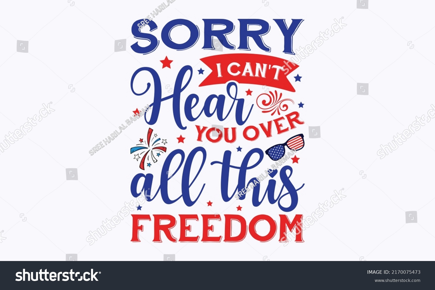 SVG of sorry i can't hear you over all this freedom -  4th of July fireworks svg for design shirt and scrapbooking. Good for advertising, poster, announcement, invitation, Templet svg
