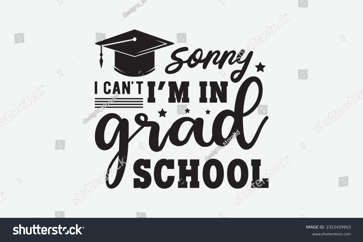 SVG of sorry, I can't i'm in grad school svg, Graduation SVG , Class of 2023 Graduation SVG Bundle, Graduation cap svg, T shirt Calligraphy phrase for Christmas, Hand drawn lettering for Xmas greetings cards svg