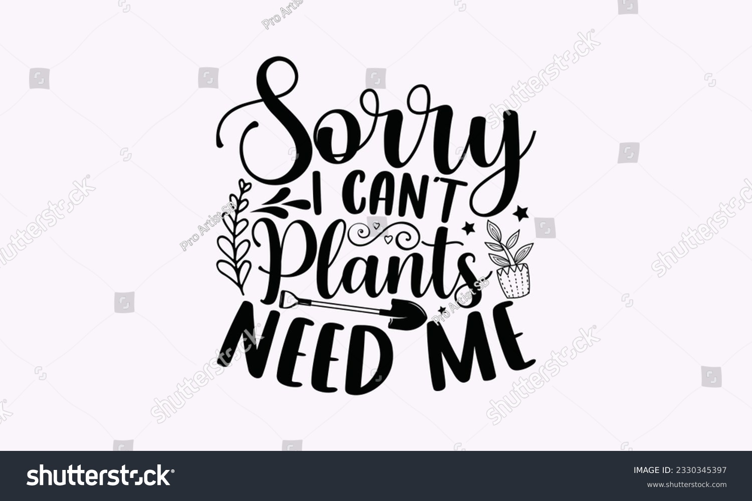 SVG of Sorry I can’t plants need me - Gardening SVG Design, plant Quotes, Hand drawn lettering phrase, Isolated on white background. svg