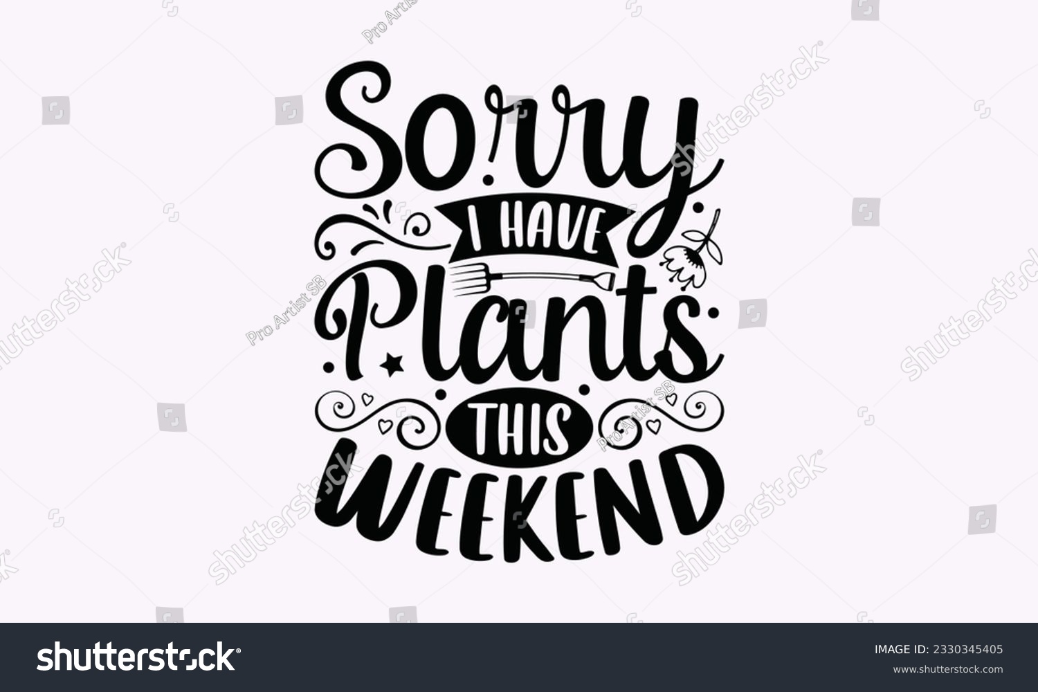 SVG of Sorry I have plants this weekend - Gardening SVG Design, plant Quotes, Hand drawn lettering phrase, Isolated on white background. svg
