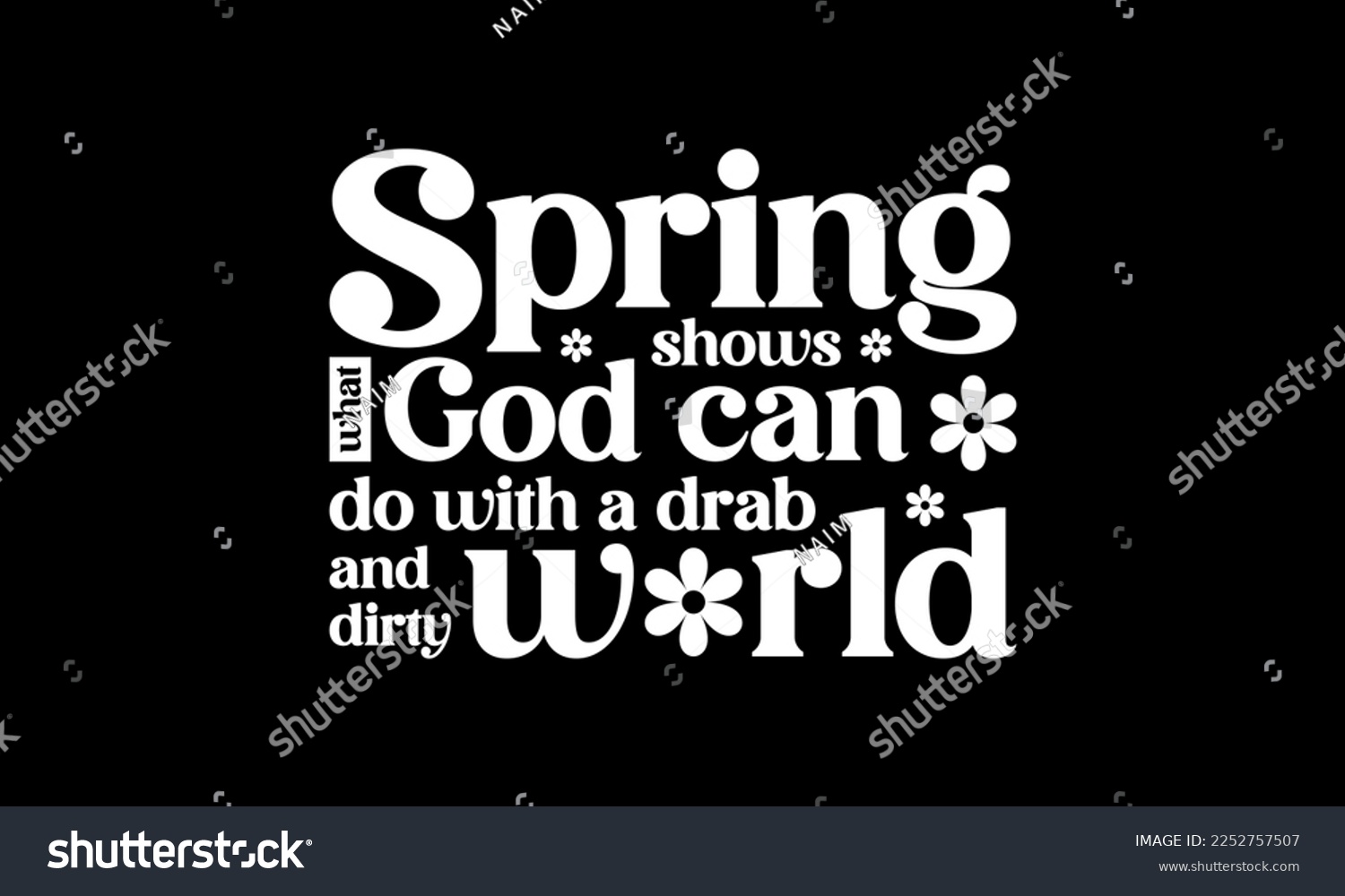 SVG of Spring shows what God can do with a drab and dirty world - Spring quotes lettering t-shirt design, SVG cut files, Calligraphy for posters, Custom typography svg