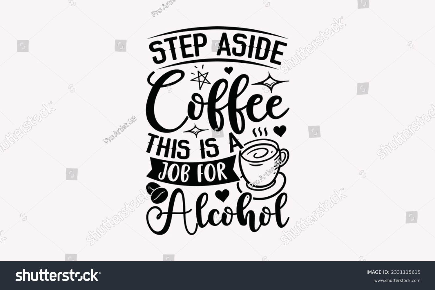 SVG of Step aside coffee this is a job for alcohol - Coffee SVG Design Template, Cheer Quotes, Hand drawn lettering phrase, Isolated on white background. svg