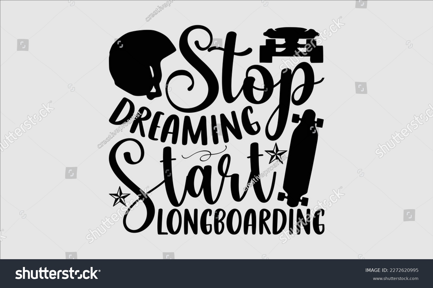 SVG of Stop dreaming start longboarding- Longboarding T- shirt Design, Hand drawn lettering phrase, Illustration for prints on t-shirts and bags, posters, funny eps files, svg cricut svg