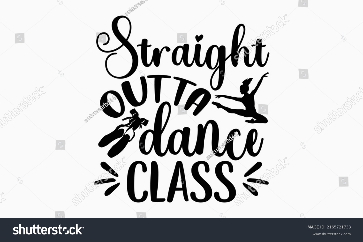 SVG of Straight outta dance class - Ballet t shirt design, Hand drawn lettering phrase, Calligraphy graphic design, SVG Files for Cutting Cricut and Silhouette svg
