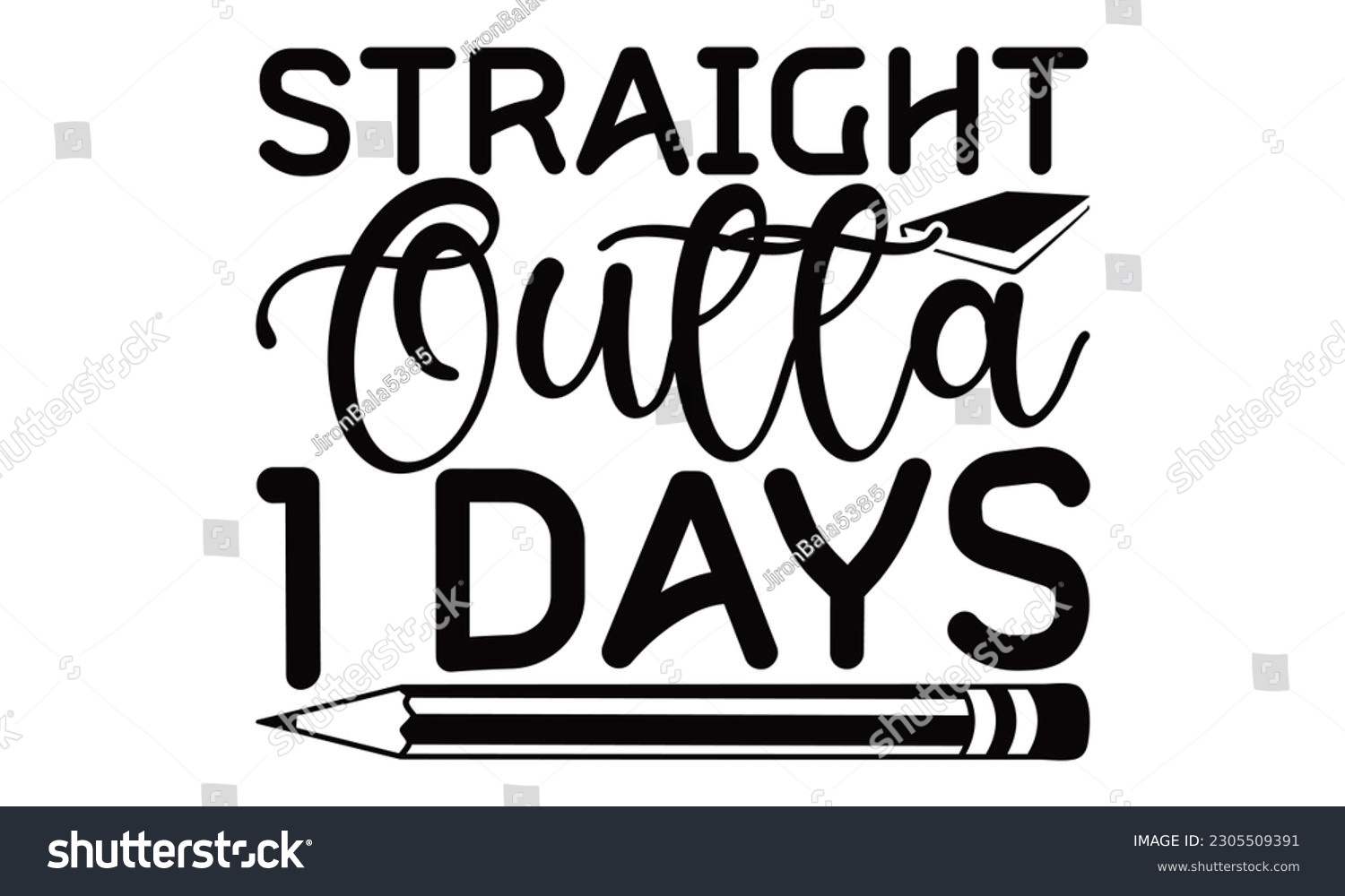 SVG of Straight Outta 1 Days - School SVG Design, Hand written vector design, Illustration for prints on T-Shirts, bags and Posters, for Cutting Machine, Cameo, Cricut. svg
