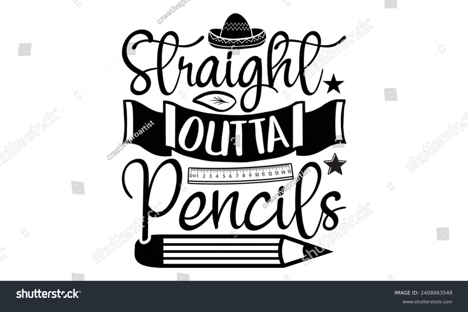 SVG of Straight outta pencils- Teacher t- shirt design, Handmade calligraphy vector illustration for Cutting Machine, Silhouette Cameo, Cricut, greeting card template with typography text white background. svg