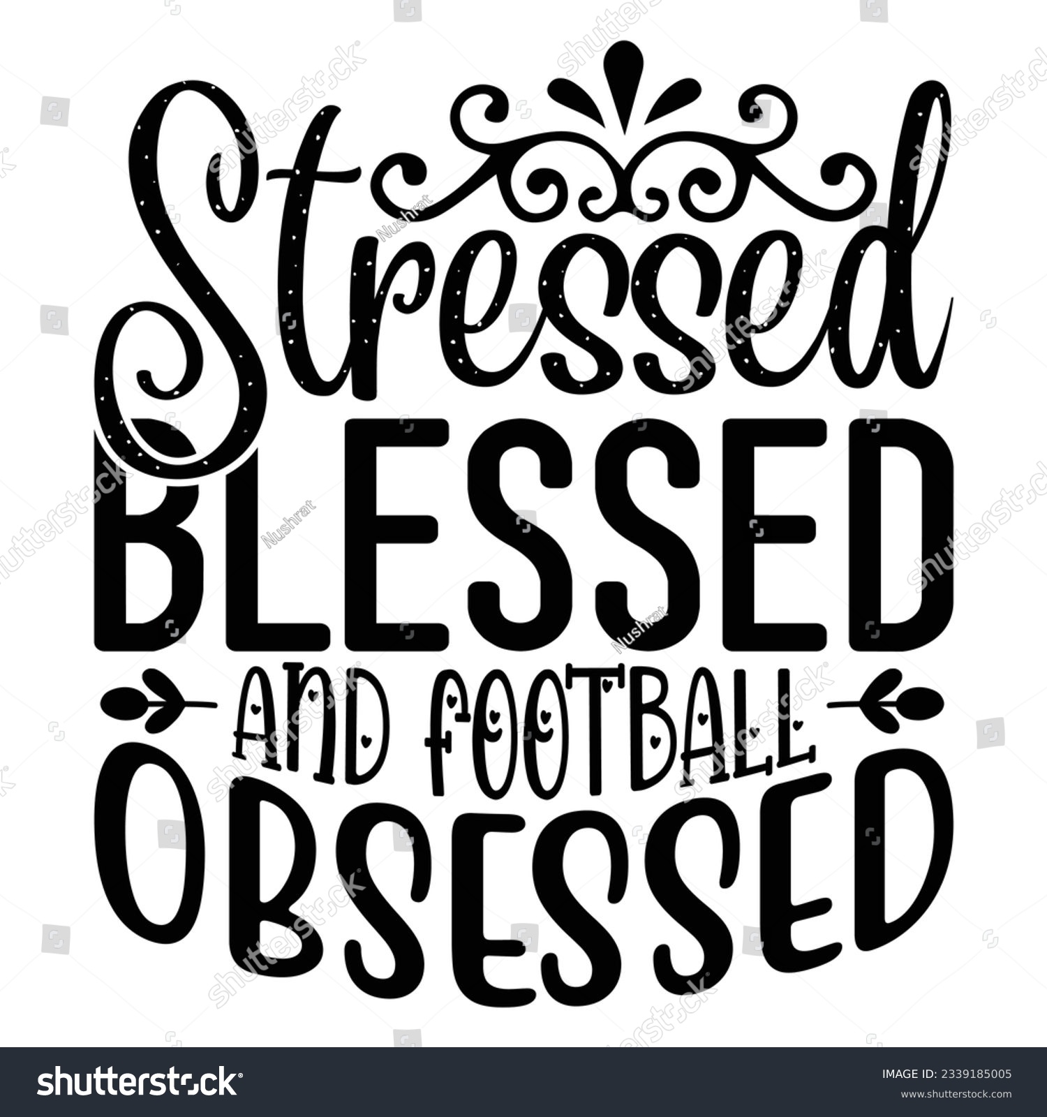 SVG of Stressed Blessed and Football Obsessed, Football SVG T shirt Design Vector file. svg