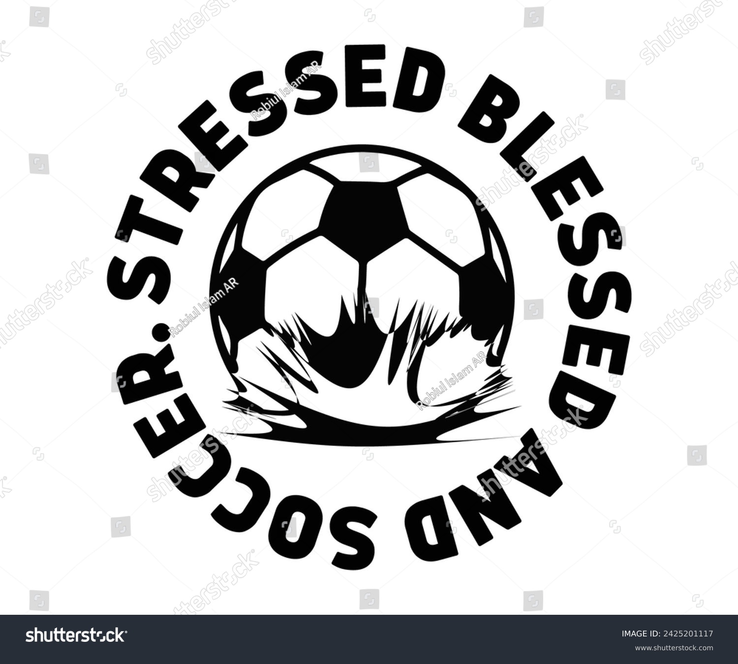 SVG of Stressed, Blessed and  Obsessed Svg,Soccer Day, Soccer Player Shirt, Gift For Soccer, Soccer Football, Sport Design Svg,Cut File, Soccer t-Shirt Design, European Football,  svg