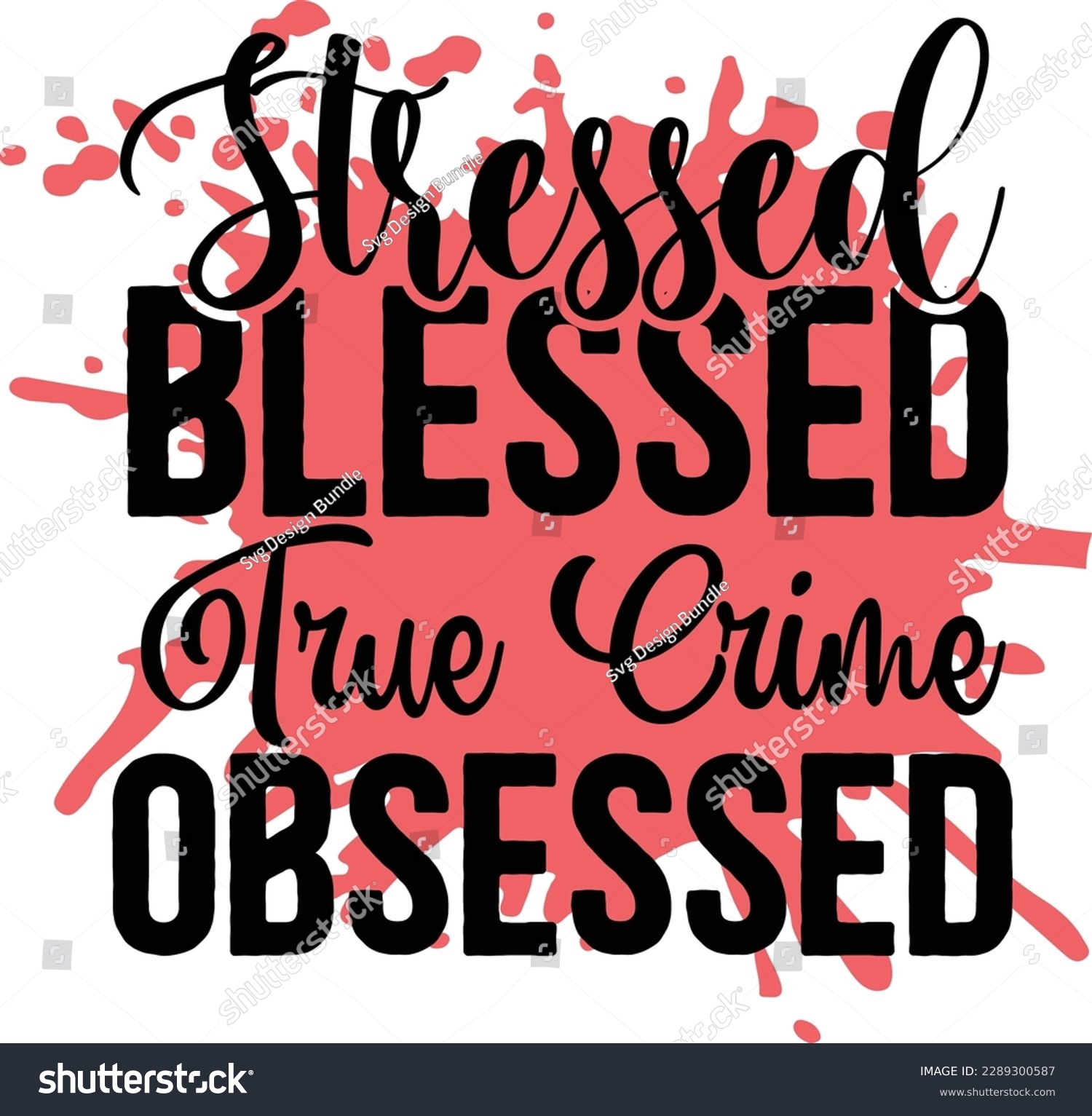 SVG of Stressed Blessed True Crime Obsessed svg ,Crime svg Design, Crime svg bundle svg