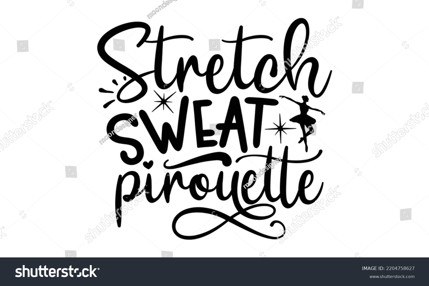 SVG of stretch sweat pirouette - Ballet svg t shirt design, ballet SVG Cut Files, Girl Ballet Design, Hand drawn lettering phrase and vector sign, EPS 10 svg