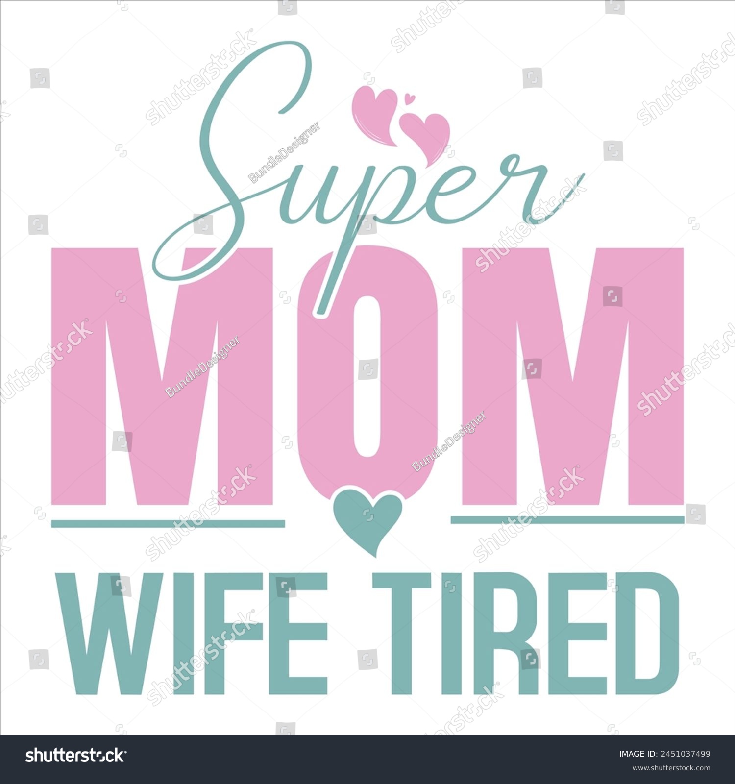 SVG of super mom wife tired  Mother’s Day T-shirt Design svg