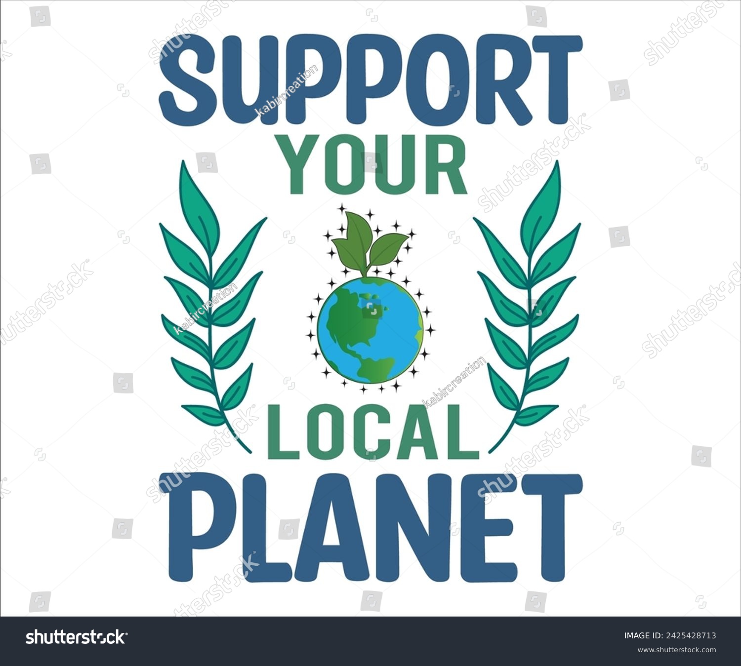 SVG of Support Your Local Planet T-shirt, Happy earth day svg,Earth Day Sayings, Environmental Quotes, Earth Day T-shirt, Cut Files For Cricut
 svg
