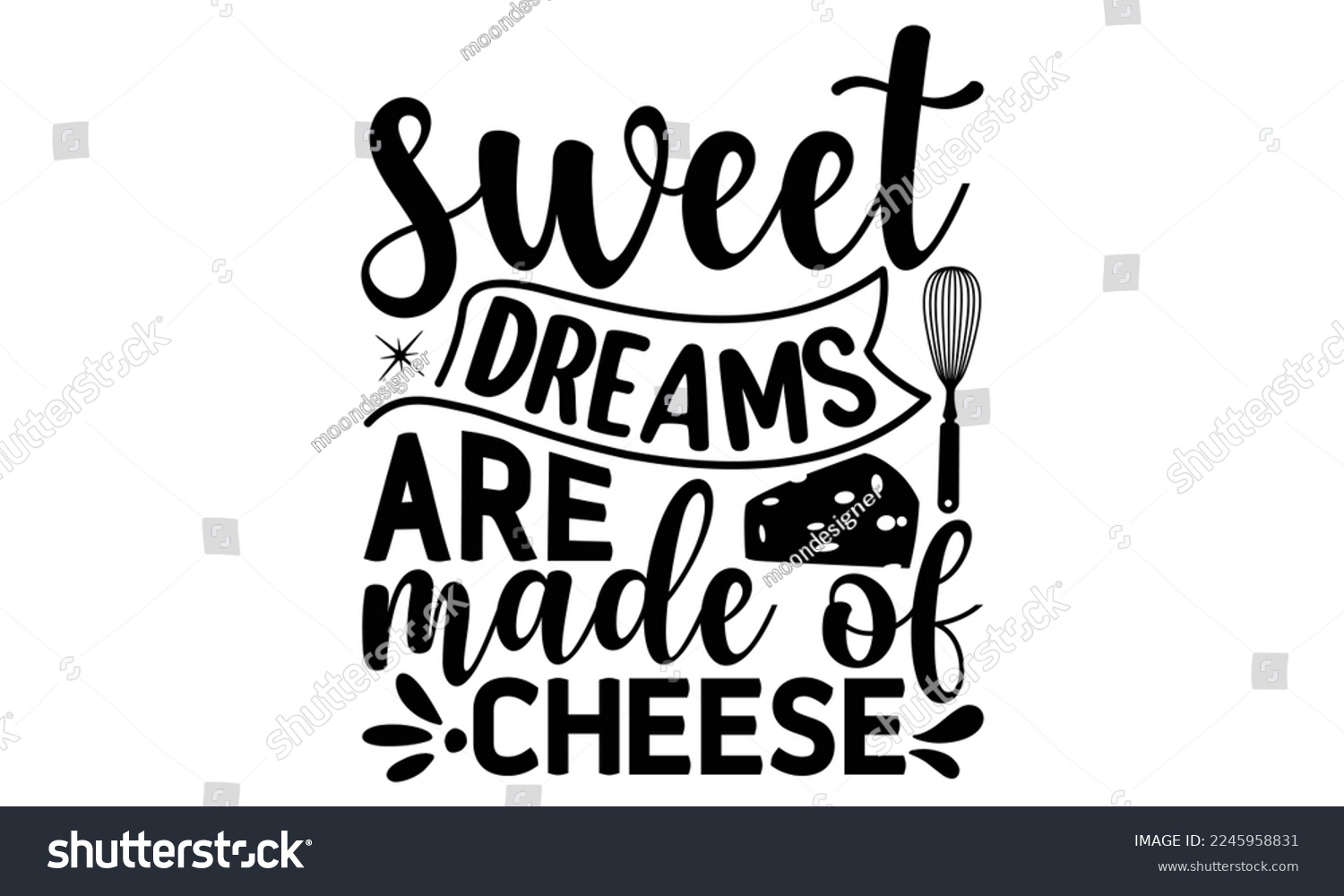 SVG of sweet dreams are made of cheese, cooking T shirt Design, Kitchen Sign, funny cooking Quotes, Hand drawn vintage illustration with hand-lettering and decoration elements, Cut Files for Cricut Svg and E svg