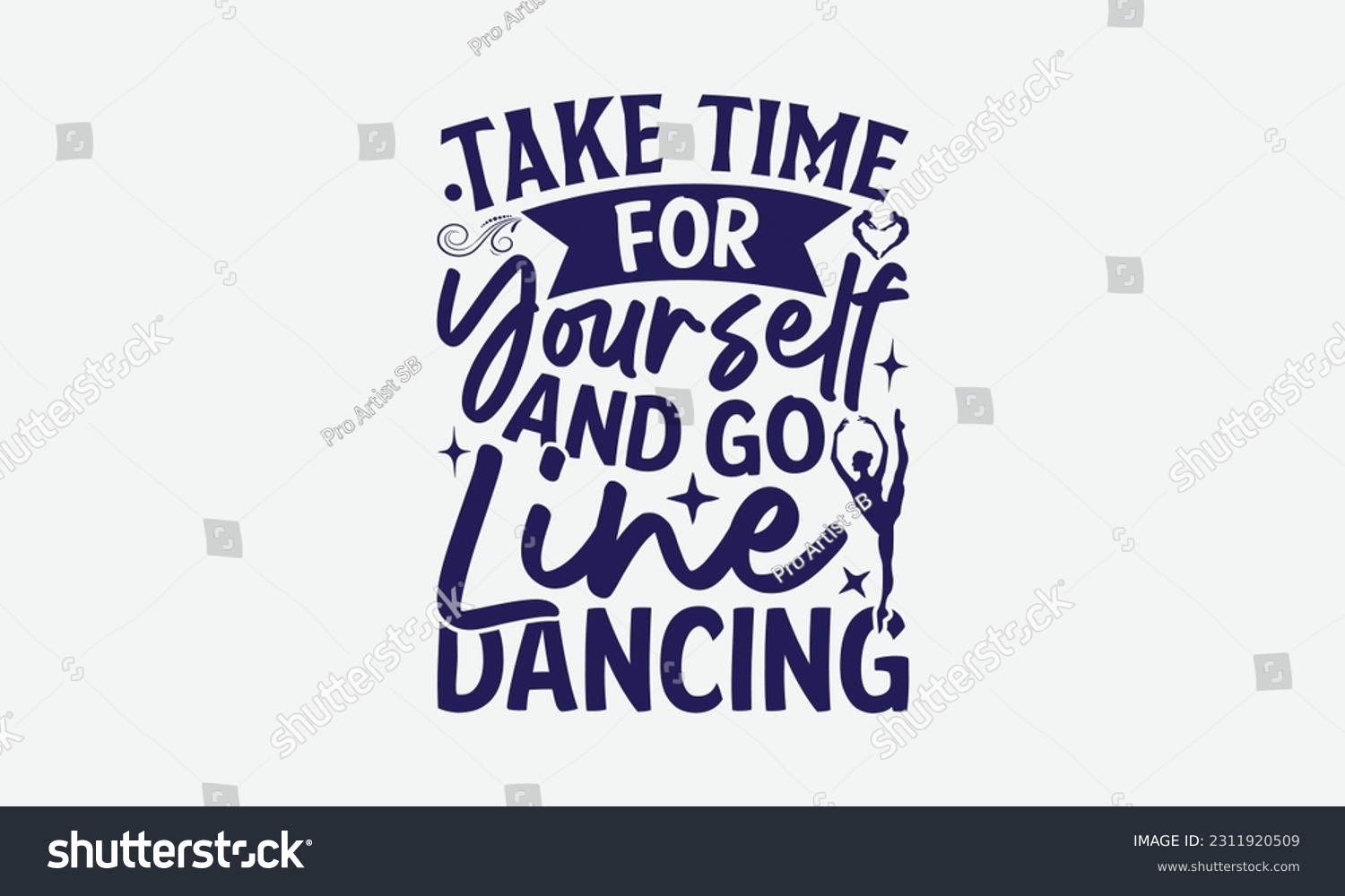 SVG of Take Time For Yourself And Go Line Dancing - Dancing SVG Design, Dance Quotes, Hand Drawn Vintage Hand Lettering, Poster Vector Design Template, and EPS 10. svg
