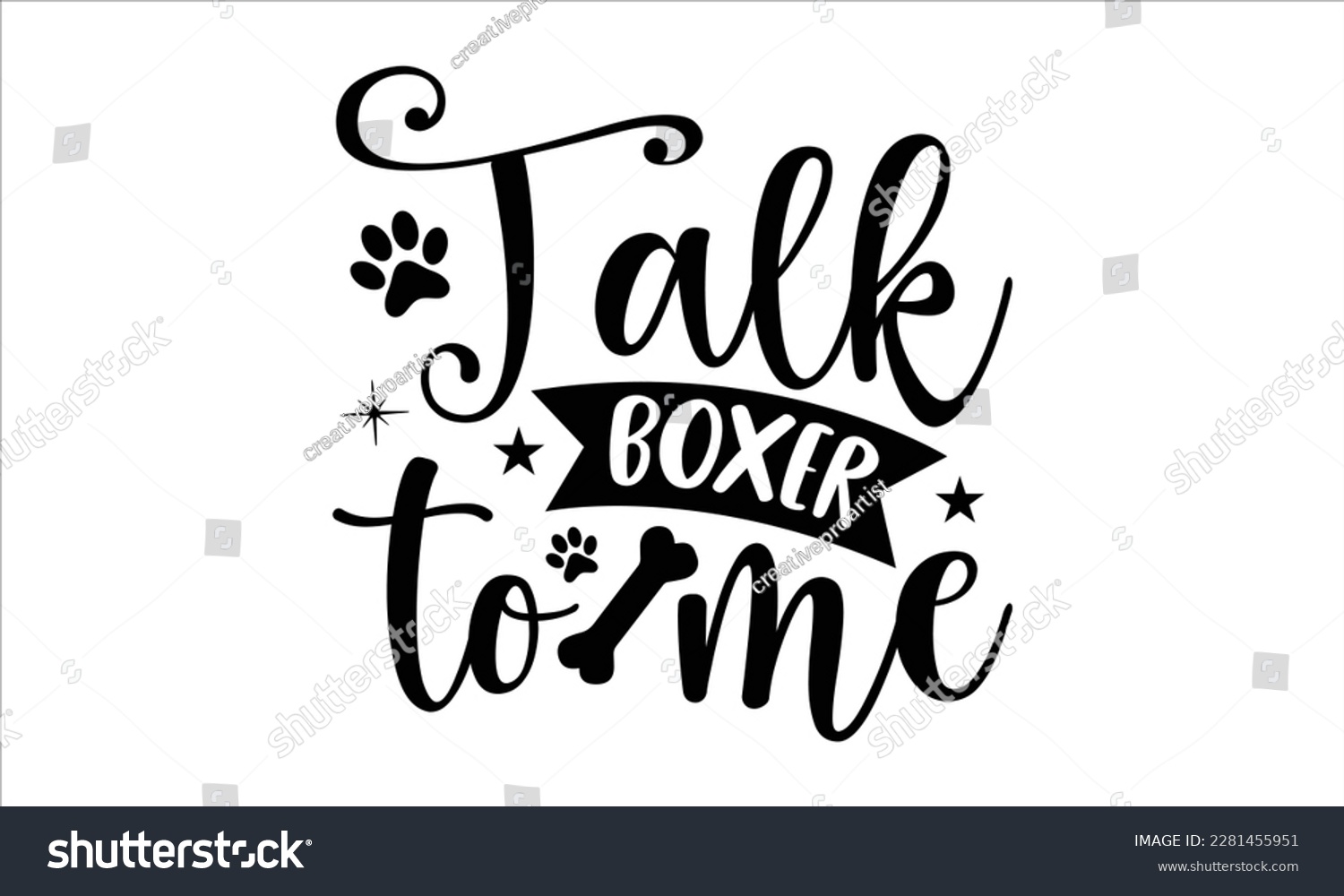 SVG of Talk boxer to me- Boxer Dog T- shirt design, Hand drawn lettering phrase, for Cutting Machine, Silhouette Cameo, Cricut eps, svg Files for Cutting, EPS 10 svg