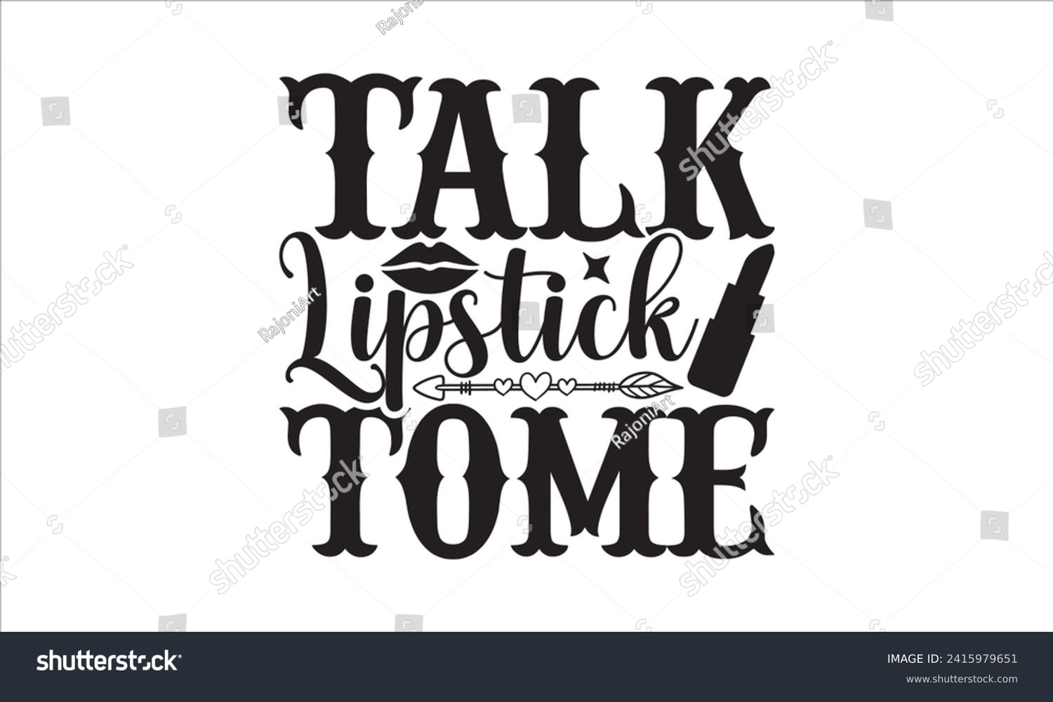 SVG of Talk lipstick tome - Nail Tech T-Shirt Design, Vector illustration with hand drawn lettering, Silhouette Cameo, Cricut, Modern calligraphy, Mugs, Notebooks, white background. svg