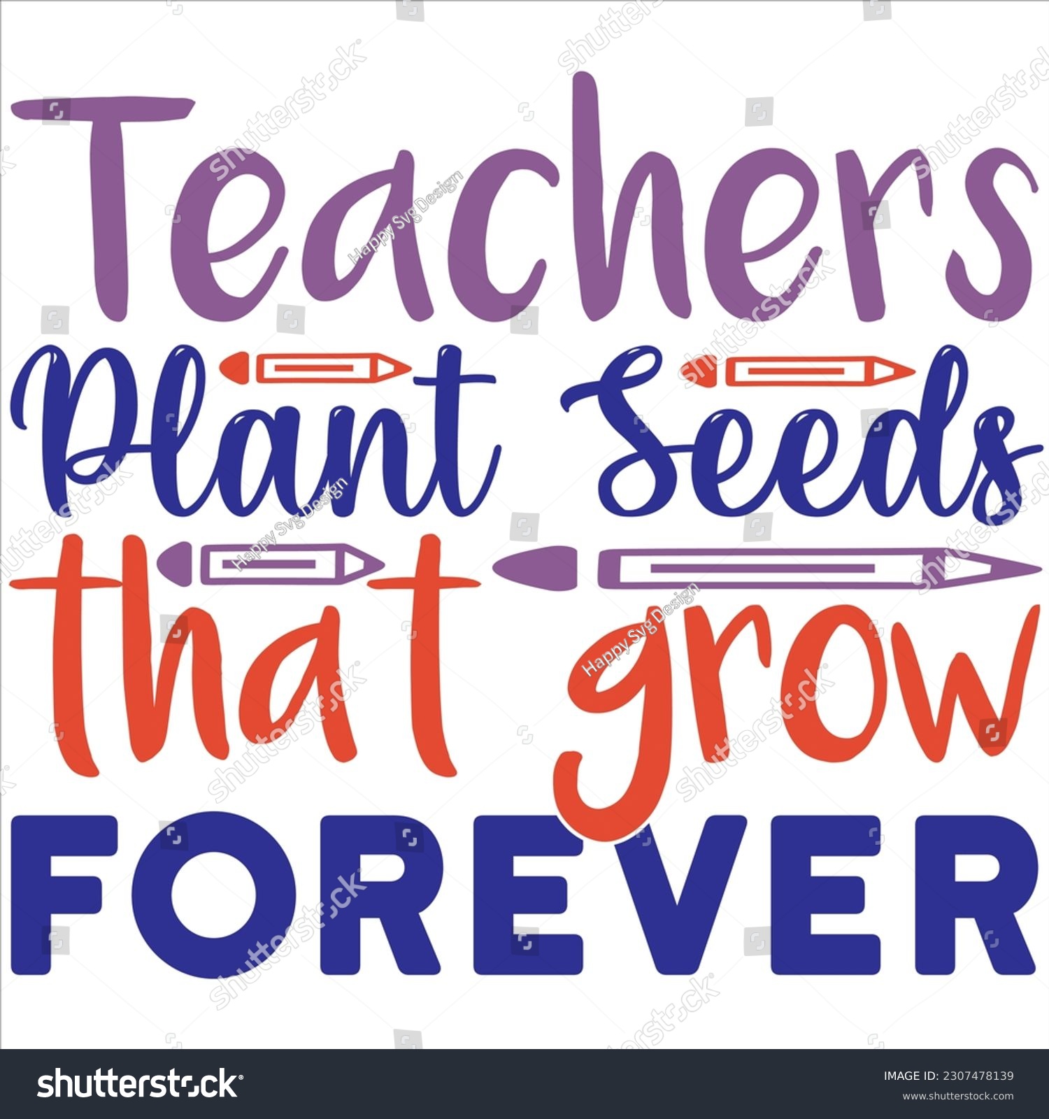 SVG of Teachers plant seeds that grow forever, Svg t-shirt design and vector file. svg