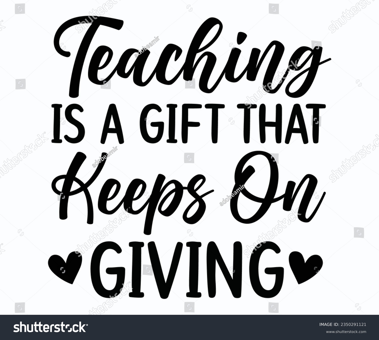 SVG of Teaching Is A Gift That Keeps On Giving T-shirt, Teacher SVG, Teacher T-shirt, Teacher Quotes T-shirt, Back To School, Hello School Shirt, School Shirt for Kids, Kindergarten School svg, Cricut svg